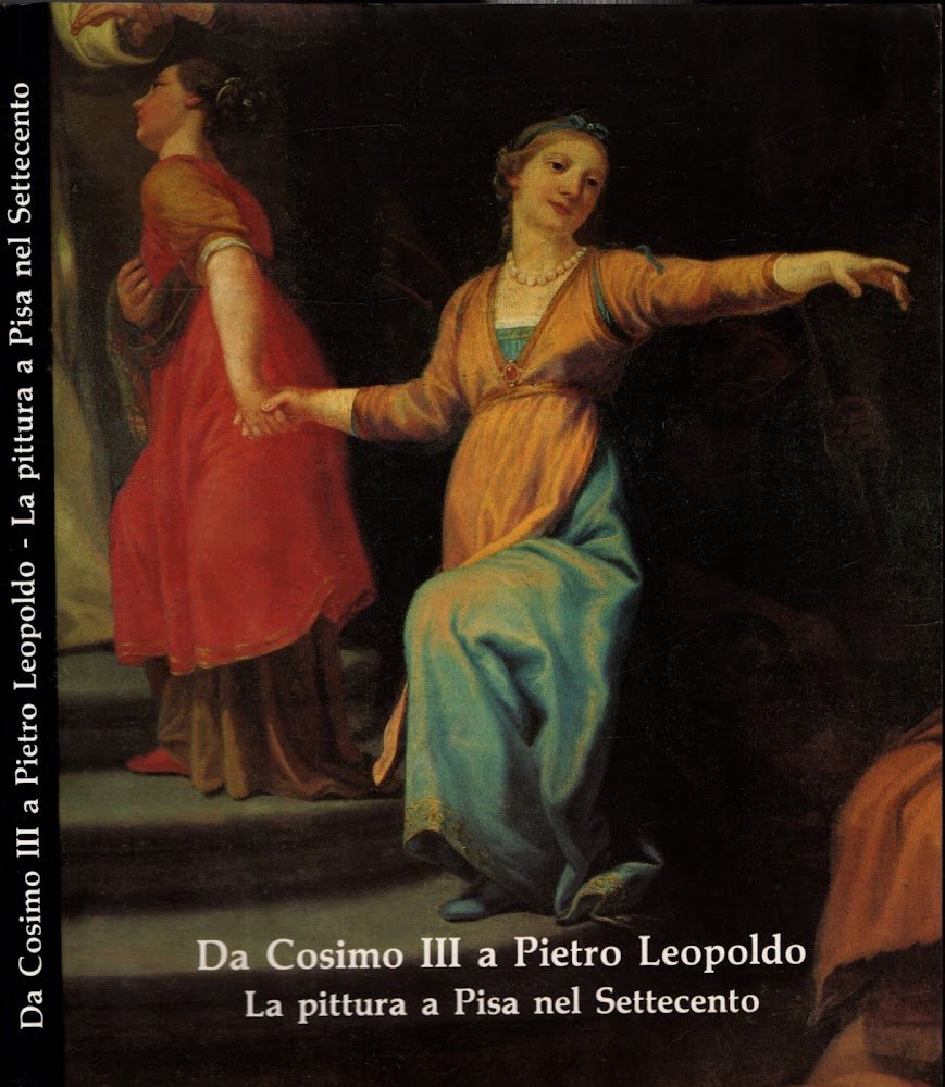 Da Cosimo III A Pietro Leopoldo - La Pittura A …