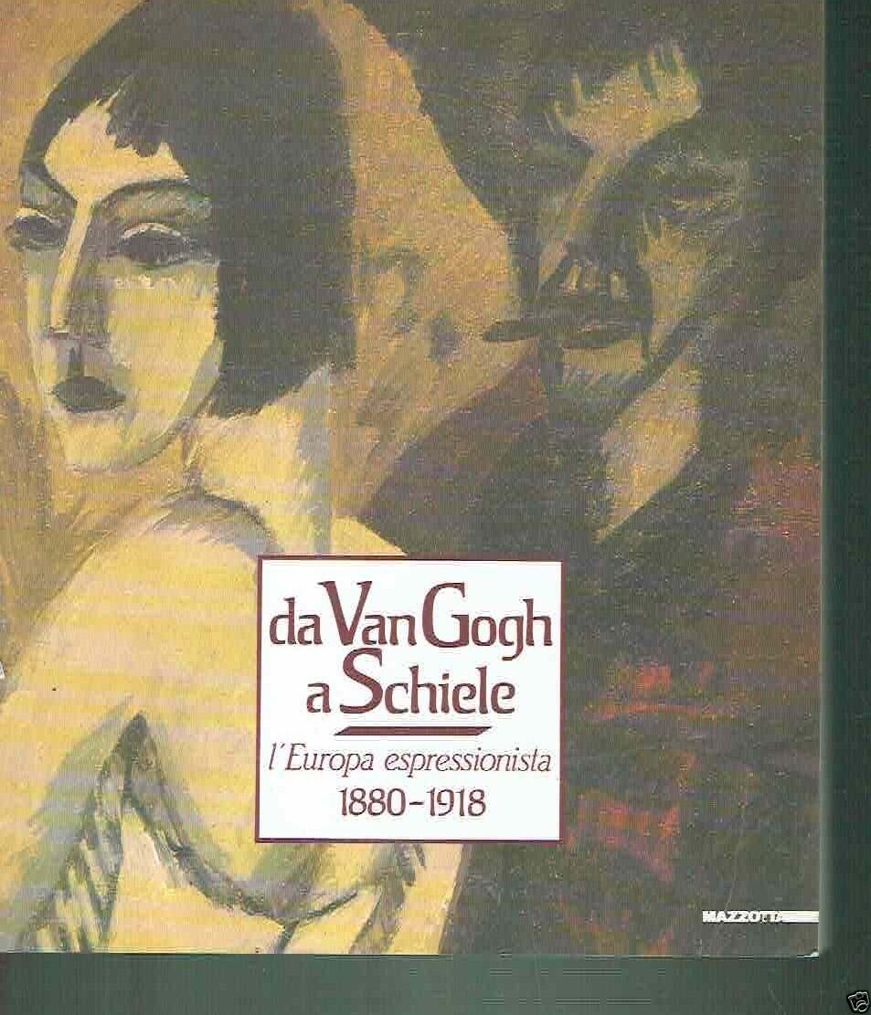 Da Van Gogh a Schiele : l'Europa espressionista 1880-1918