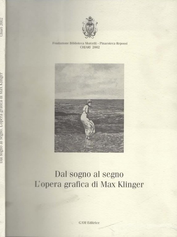 Dal Sogno Al Segno. L'opera Grafica Di Max Klinger