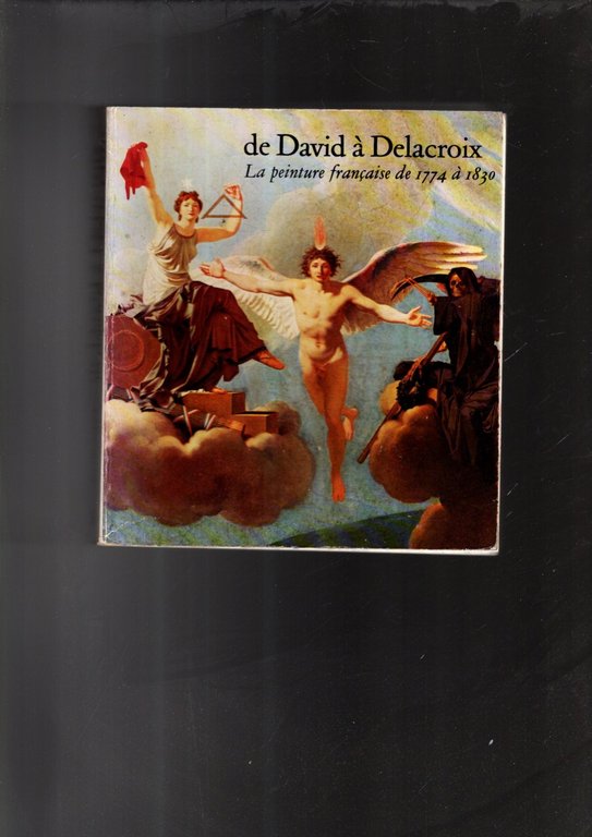De David a Delacroix: La Peinture Francaise De 1774 a …
