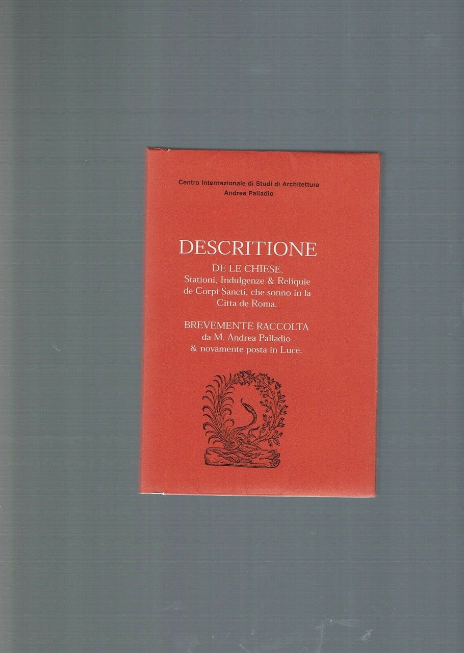 Descritione de le chiese, stationi, indulgenze e reliquie de corpi …