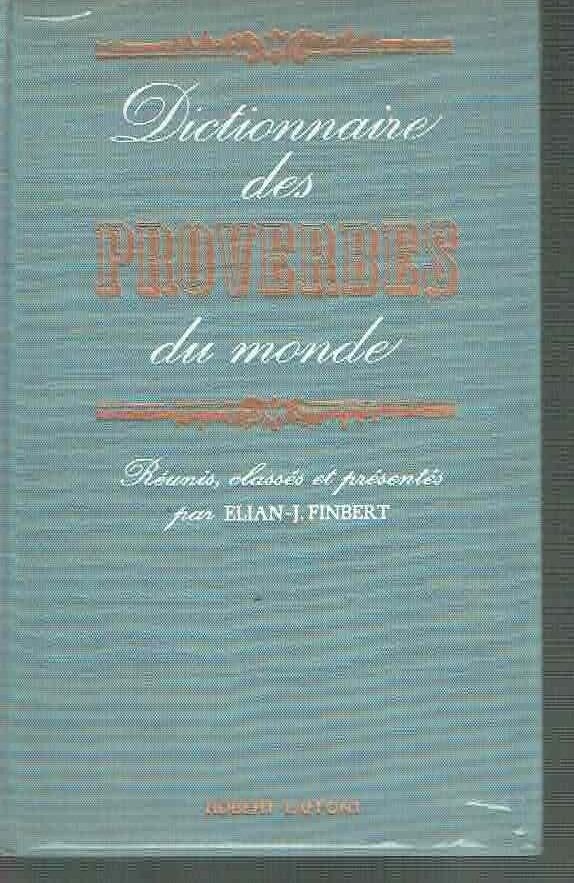DICTIONNAIRE DES PROVERBES DU MONDE*E. J. FINBERT**LAFFONT 1965