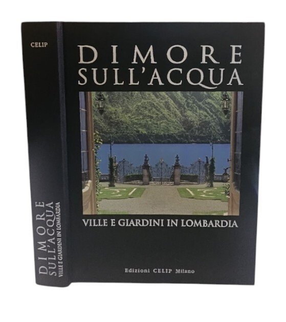Dimore sull'acqua. Ville e giardini in Lombardia. Ediz. illustrata