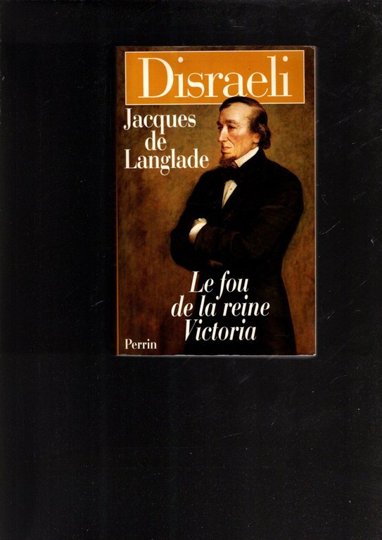 Disraeli: Le fou de la reine Victoria