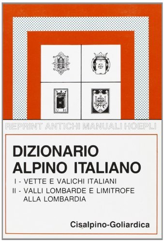 Dizionario alpino italiano. Vette e valichi italiani. Valli lombarde e …