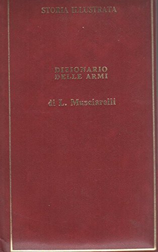 Dizionario delle armi. Storia Illustrata.