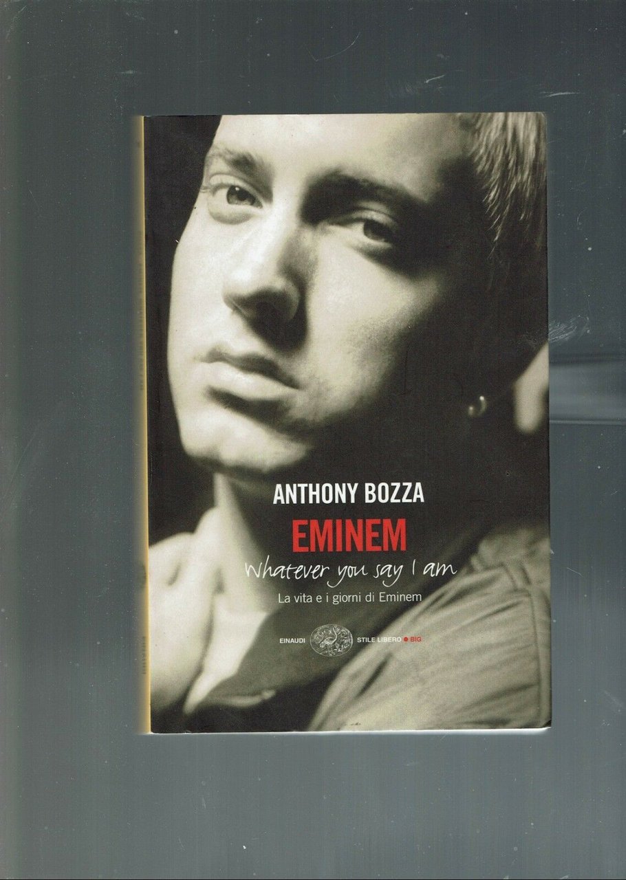 Eminem. La vita e i giorni di Eminem. Whatever you …