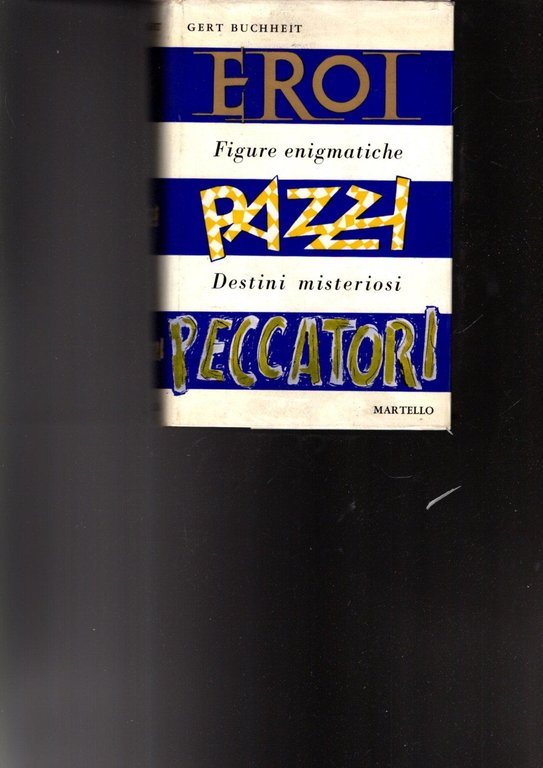 EROI PAZZI PECCATORI FIGURE ENIGMATICHE - DESTINI MISTERIOSI
