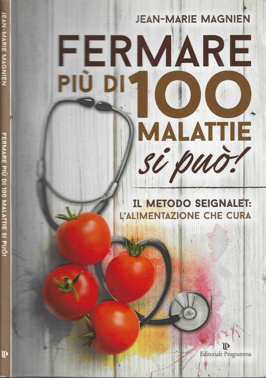 Fermare più di 100 malattie si può! Il metodo Seignalet: …