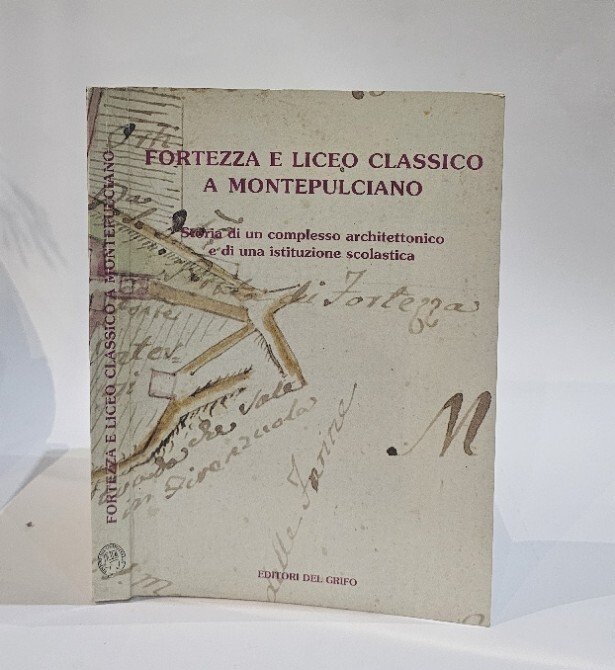 Fortezza e liceo classico a Montepulciano. Storia di un complesso …