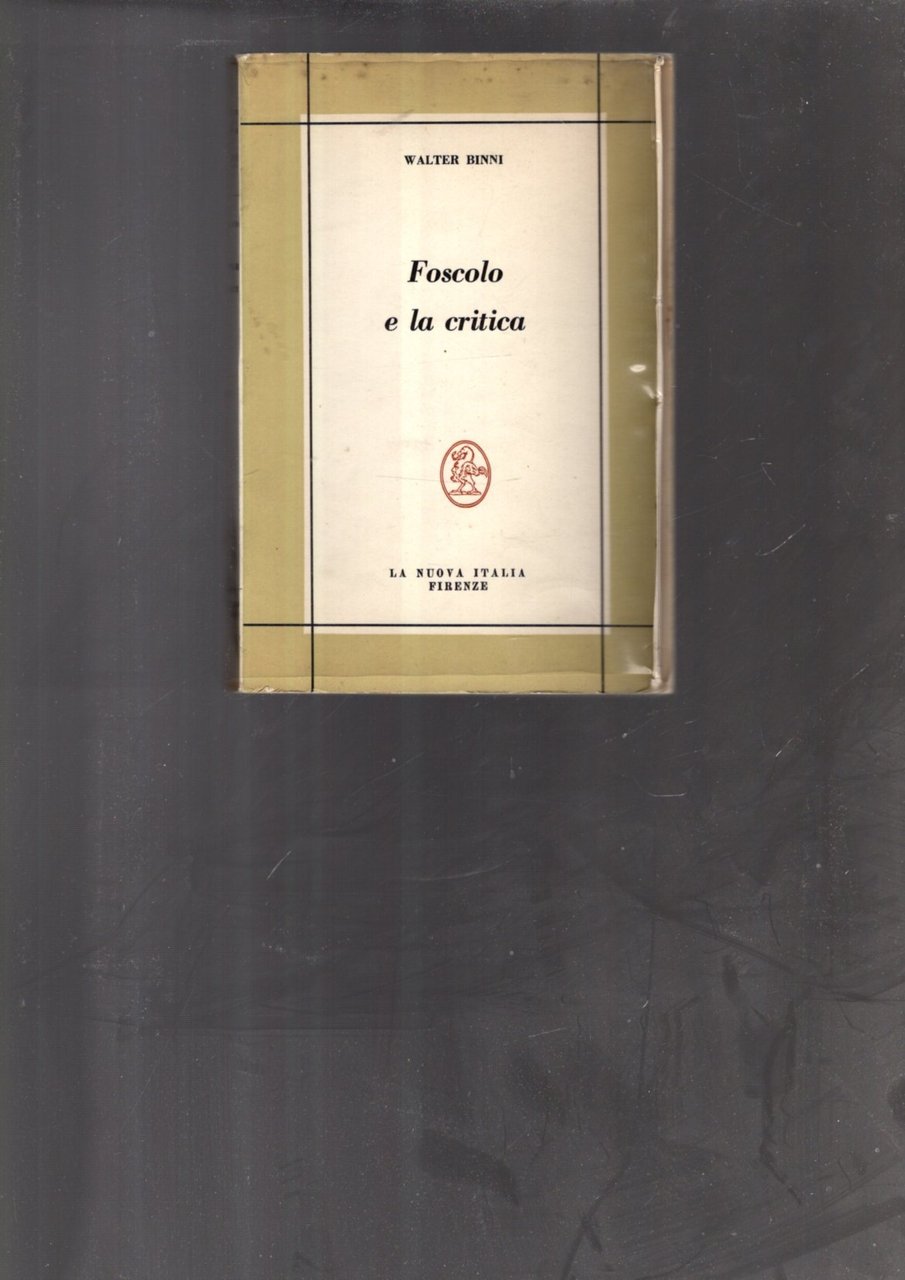 FOSCOLO E LA CRITICA Storia e antologia della critica