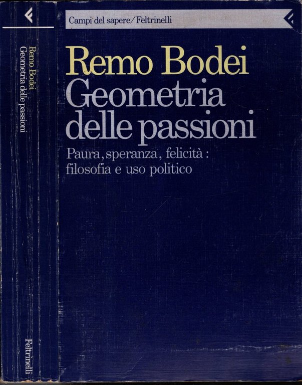 Geometria delle passioni. Paura, speranza, felicità, filosofia e uso politico