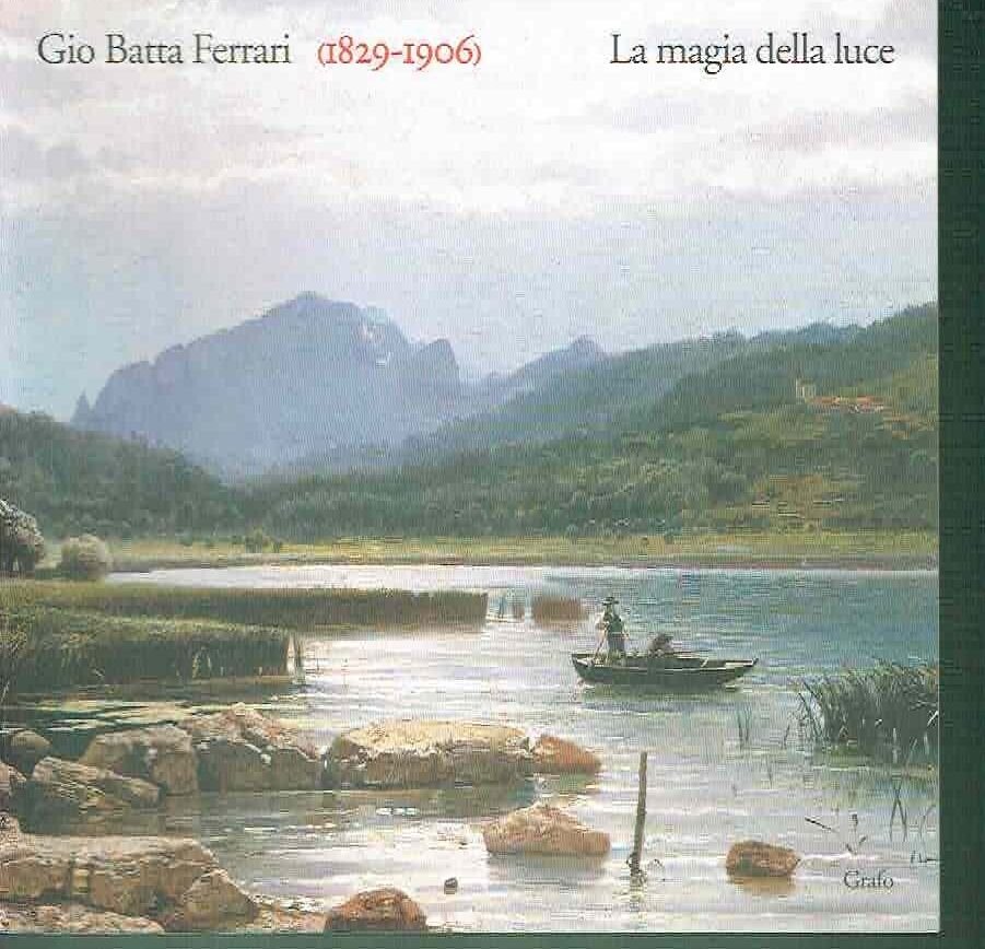 GIO BATTA FERRARI (1829-1906) LA MAGIA DELLA LUCE**