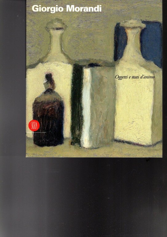 Giorgio Morandi. Oggetti e stati d'animo. Ediz. illustrata**