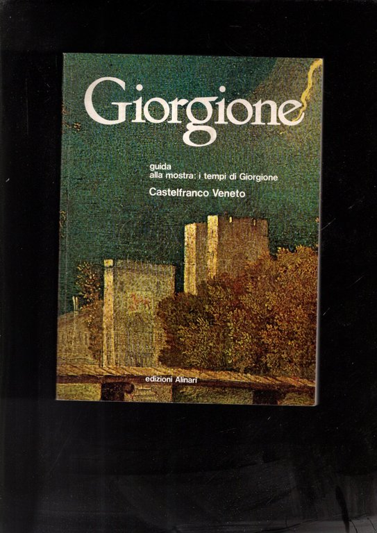 Giorgione 1478-1978, guida alla mostra: i tempi di Giorgione. Castelfranco …