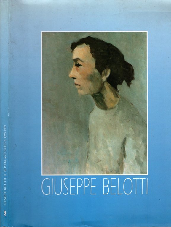 Giuseppe Belotti Mostra Antologica 1955-1995 Riempire I Vuoti