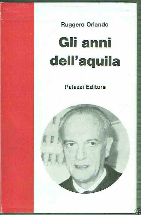 GLI ANNI DELL'AQUILA RUGGERO ORLANDO ED.PALAZZI