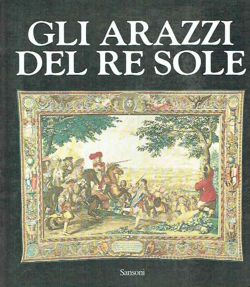 GLI ARAZZI DEL RE SOLE - CATALOGO DELLA MOSTRA PALAZZO …