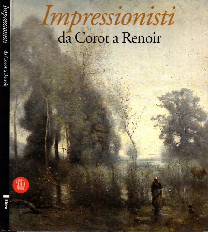 Gli impressionisti. Da Corot a Renoir. Ediz. illustrata**