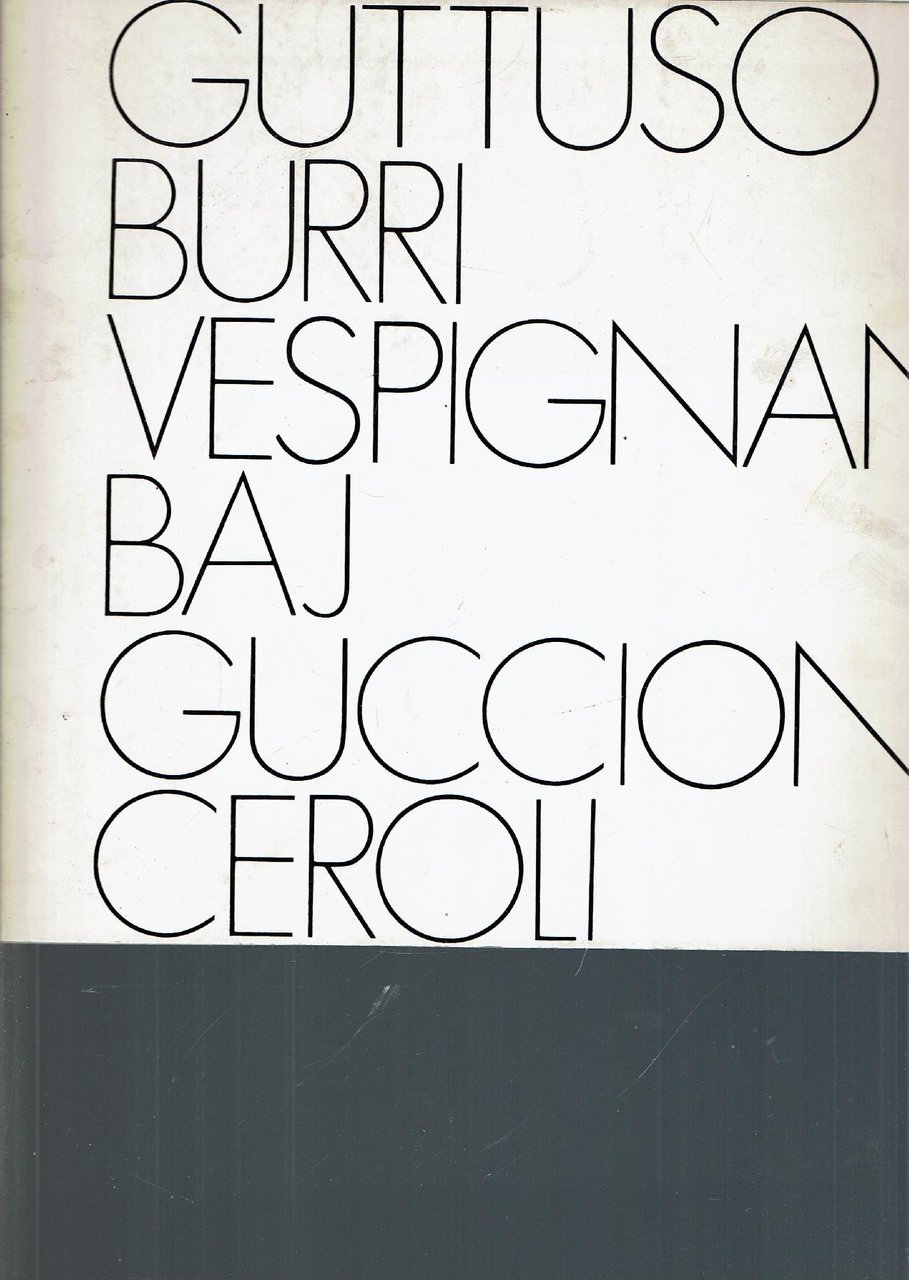 GUTTUSO BURRI VESPIGNANI BAJ GUCCIONE CEROLI
