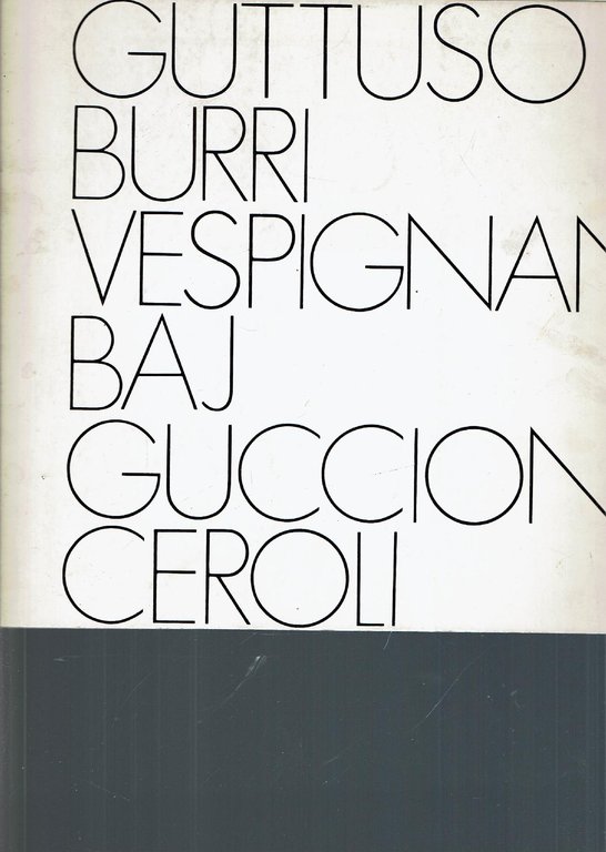 GUTTUSO BURRI VESPIGNANI BAJ GUCCIONE CEROLI