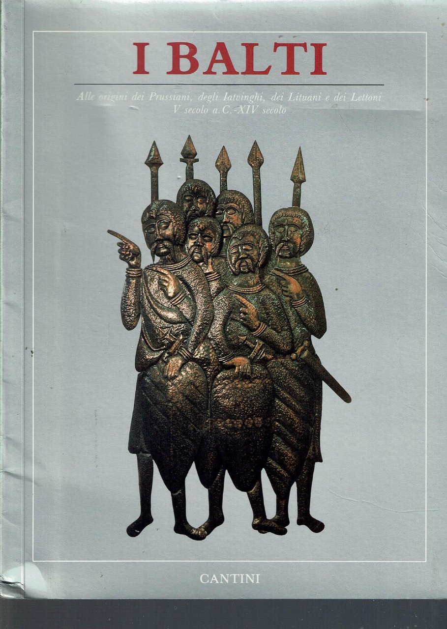 I Balti : alle origini dei prussiani, degli iatvinghi, dei …