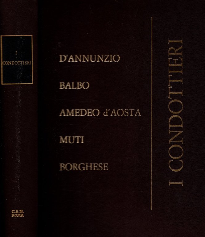 I CONDOTTIERI - DANNUNZIO, BALBO, AMEDEO D'AOSTA, MUTI, BORGHESE