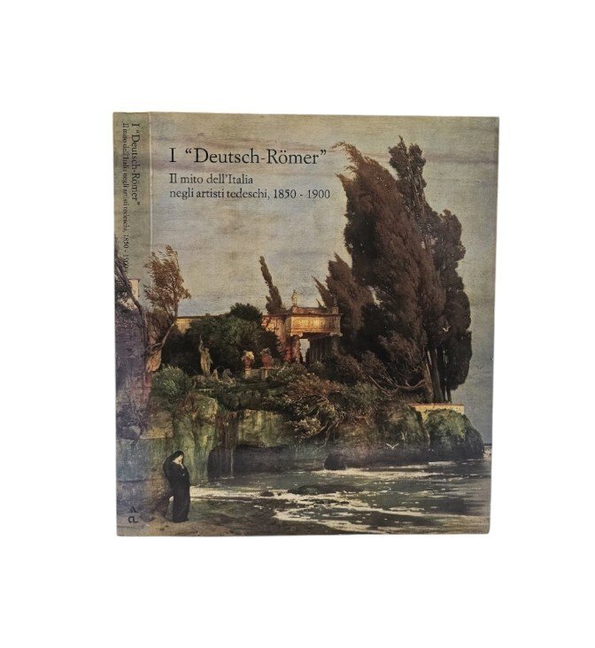 I Deutsch Romer. Il Mito Dell'Italia Negli Artisti Tedeschi. 1850 …