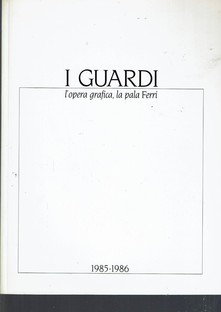 I GUARDI L'OPERA GRAFICA, LA PALA FERRI 1985.1986