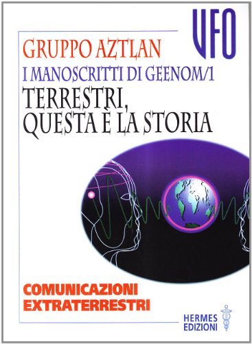 I manoscritti di Geenom. Terrestri, questa è la storia. Comunicazioni …