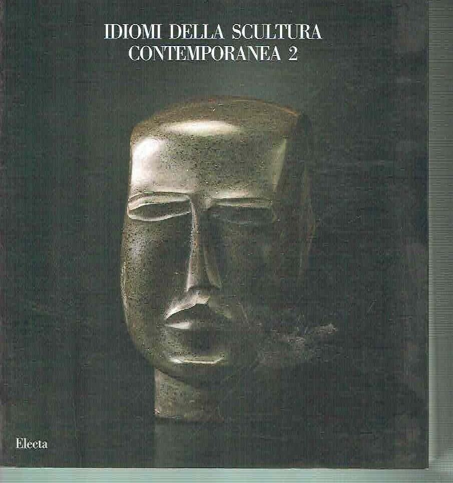 Idiomi Della Scultura Contemporanea 2 - Catalogo Della Mostra