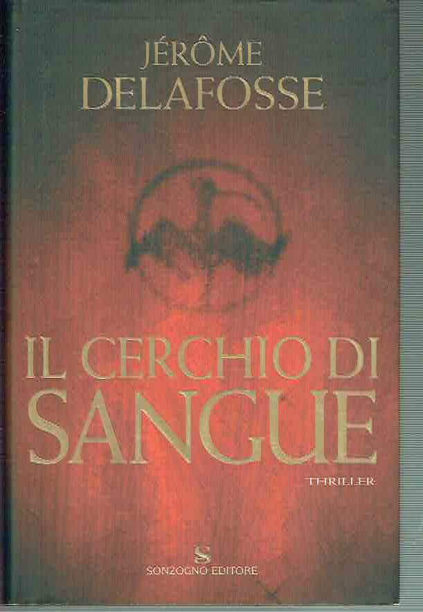 IL CERCHIO DI SANGUE JEROME DELAFOSSE ED. SONZOGNO 2007