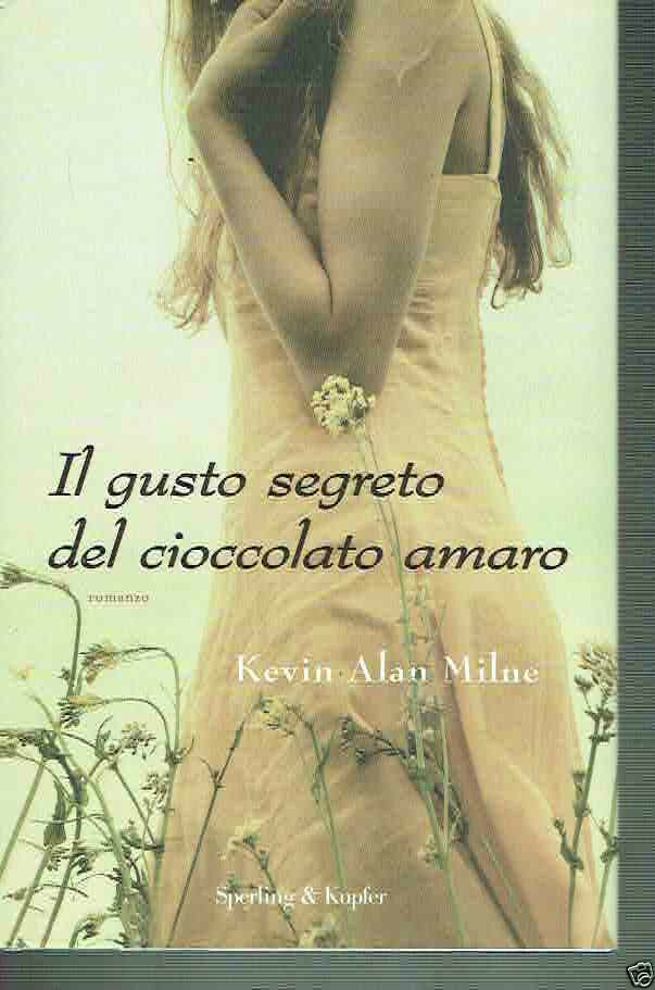 IL GIUSTO SEGRETO DEL CIOCCOLATO AMARO KEVIN ALAN MILNE ED. …