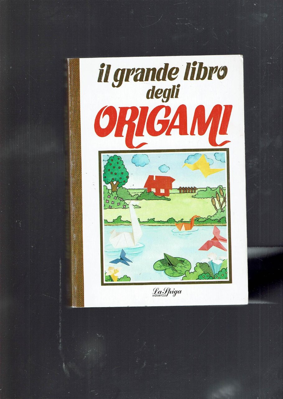 IL GRANDE LIBRO DEGLI ORIGAMI