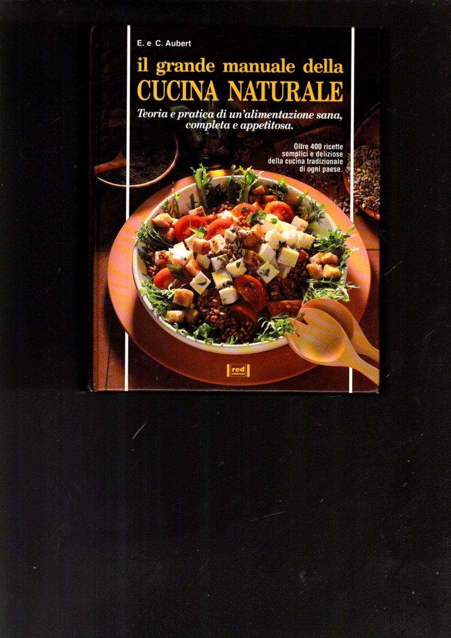 Il grande manuale della cucina naturale. Teoria e pratica di …