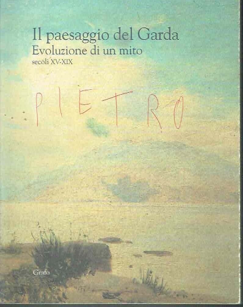IL PAESAGGIO DEL GARDA. EVOLUZIONE DI UN MITO SEC. XV-XIX*STIPI …