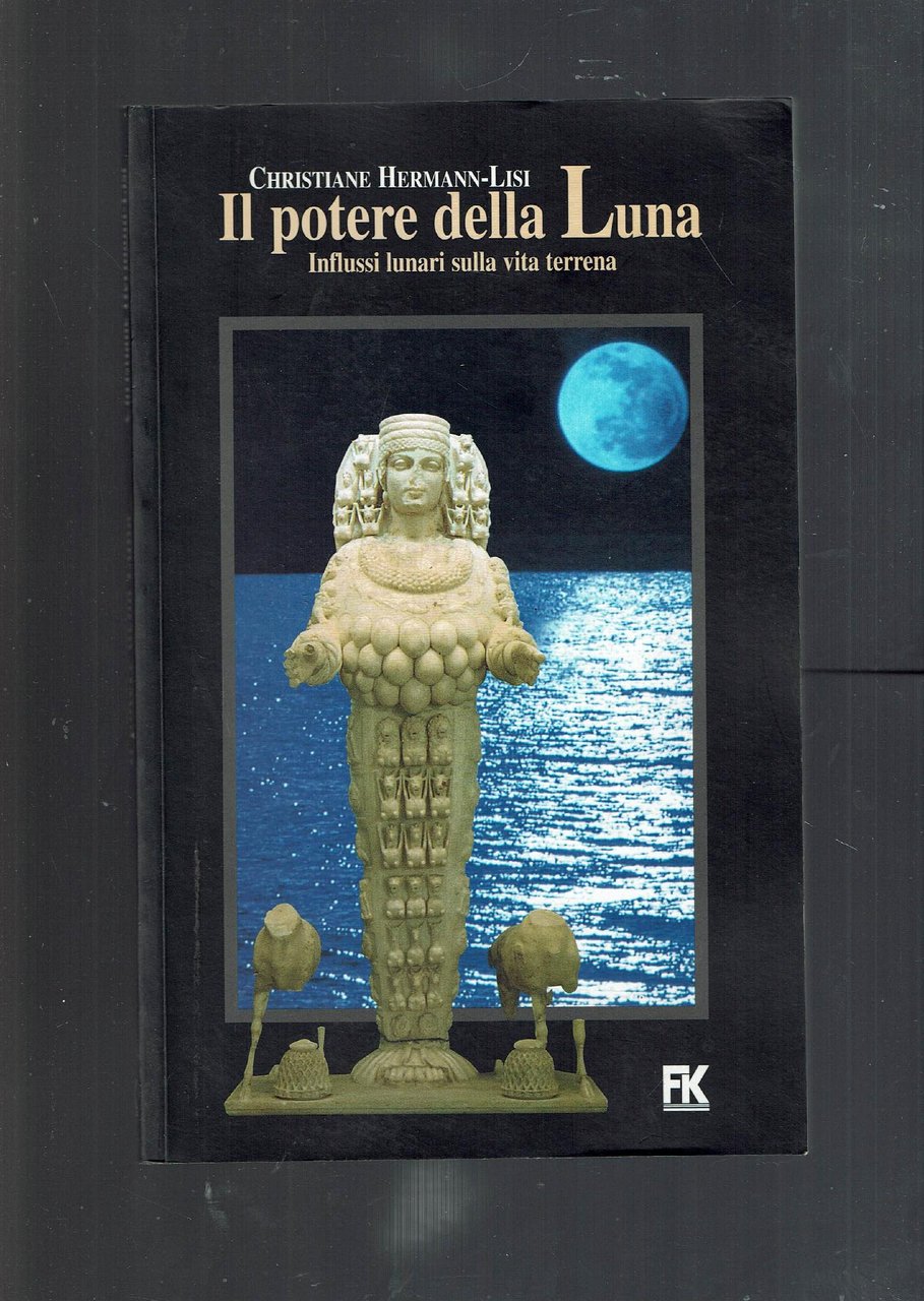 Il potere della luna. Influssi lunari sulla vita terrena