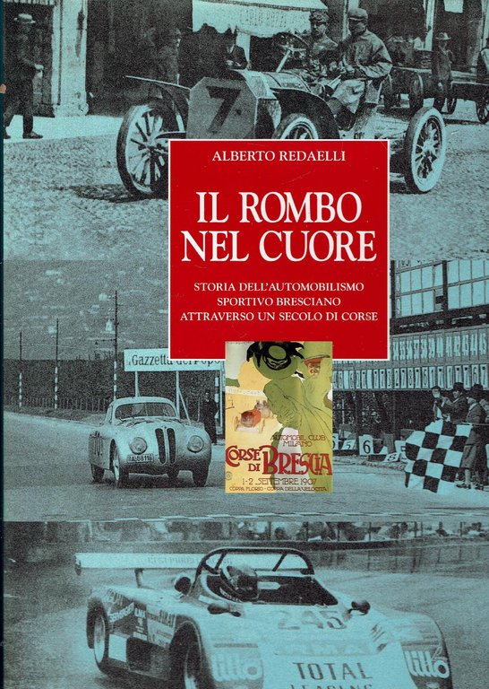 IL ROMBO NEL CUORE STORIA DELL'AUTOMOBILISMO SPORTIVO BRESCIANO ATTRAVERSO UN SECOLO DI CORSE