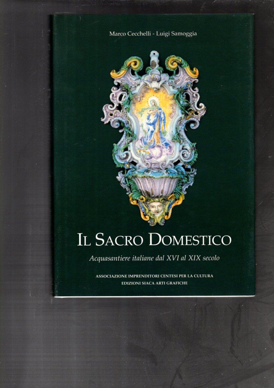 IL SACRO DOMESTICO. Acquasantiere italiane dal XVI al XIX secolo.
