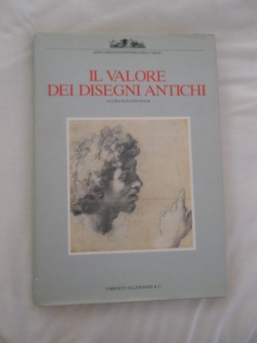 Il valore dei disegni antichi. Ediz. illustrata