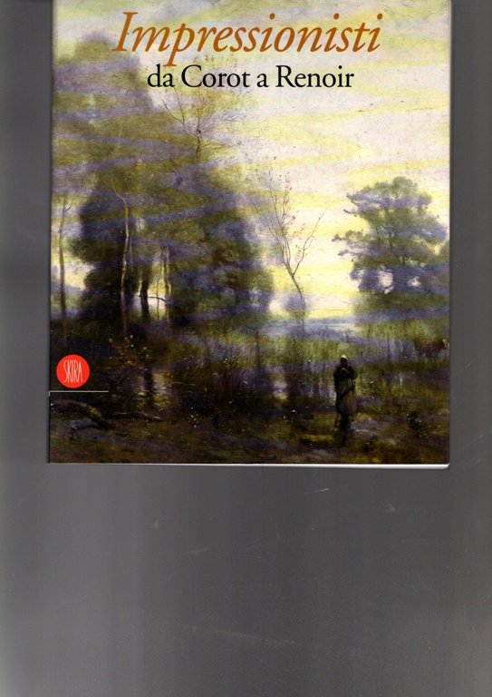 IMPRESSIONISTI DA COROT A RENOIR**