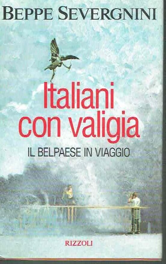 ITALIANI CON VALIGIA IL BELPAESE IN VIAGGIO*B. SEVERGNINI**RIZZOLI1993