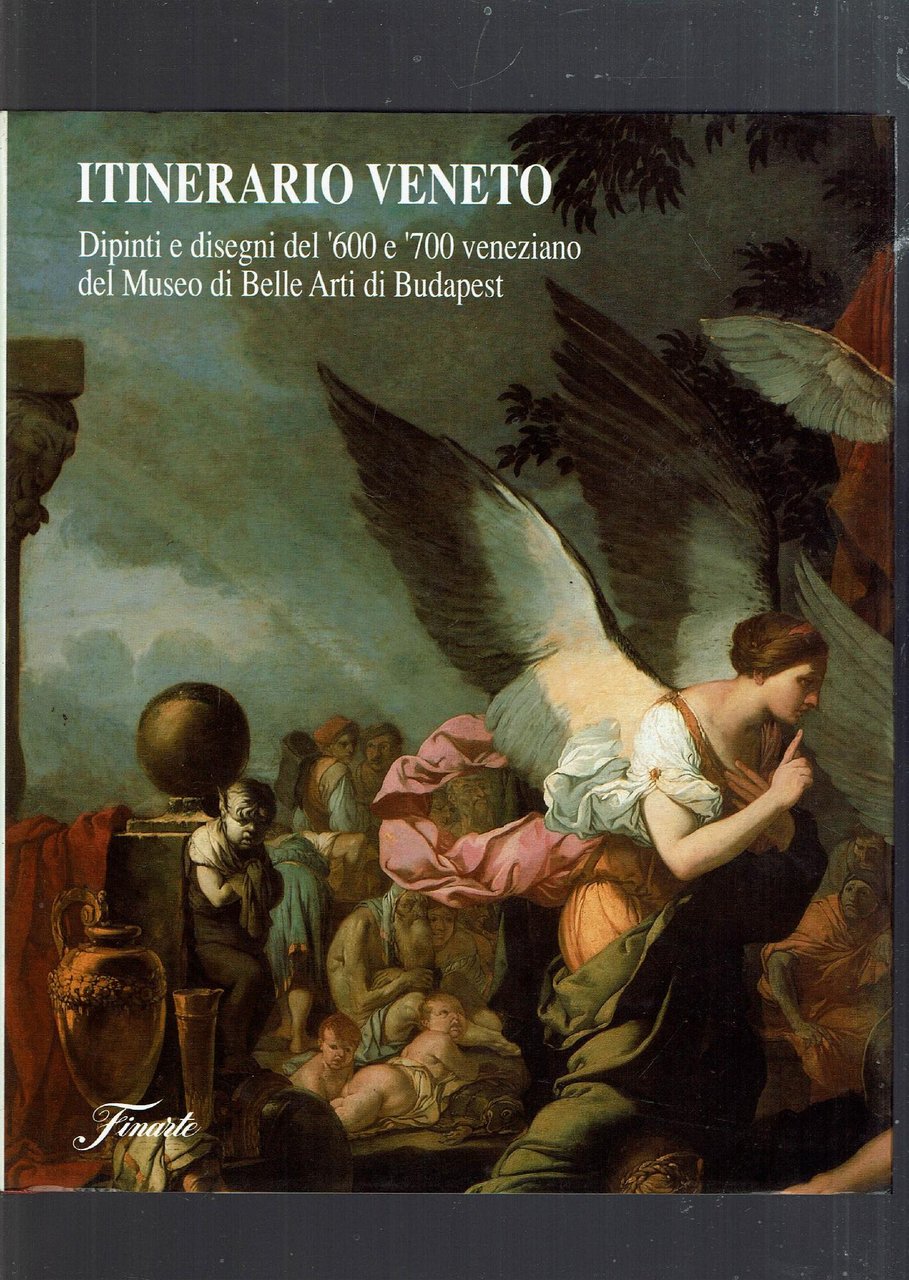 Itinerario veneto. Dipinti e disegni del '600 e '700 veneziano …