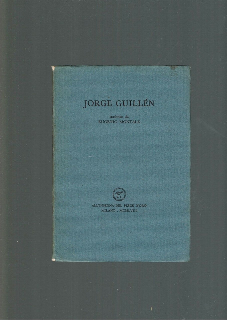 JORGE GUILLEN TRADOTTO DA E. MONTALE ** ALL'INSEGNA DEL PESCE …