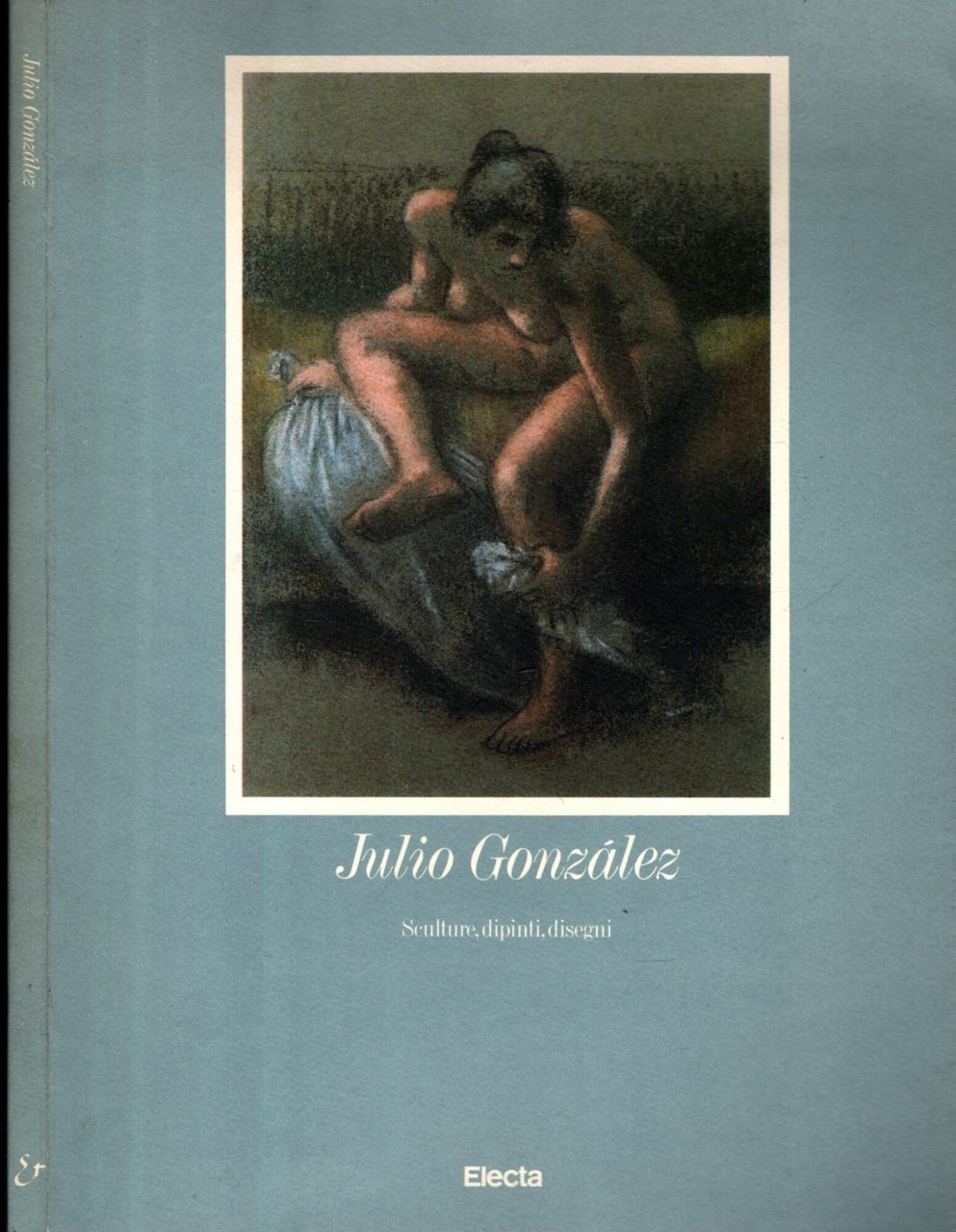 Julio Gonzalez. Sculture, dipinti, disegni