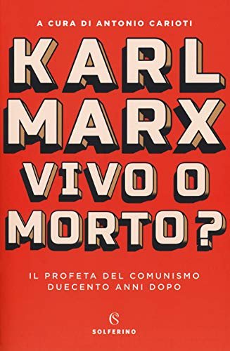 Karl Marx. Vivo o morto? Il profeta del comunismo duecento …