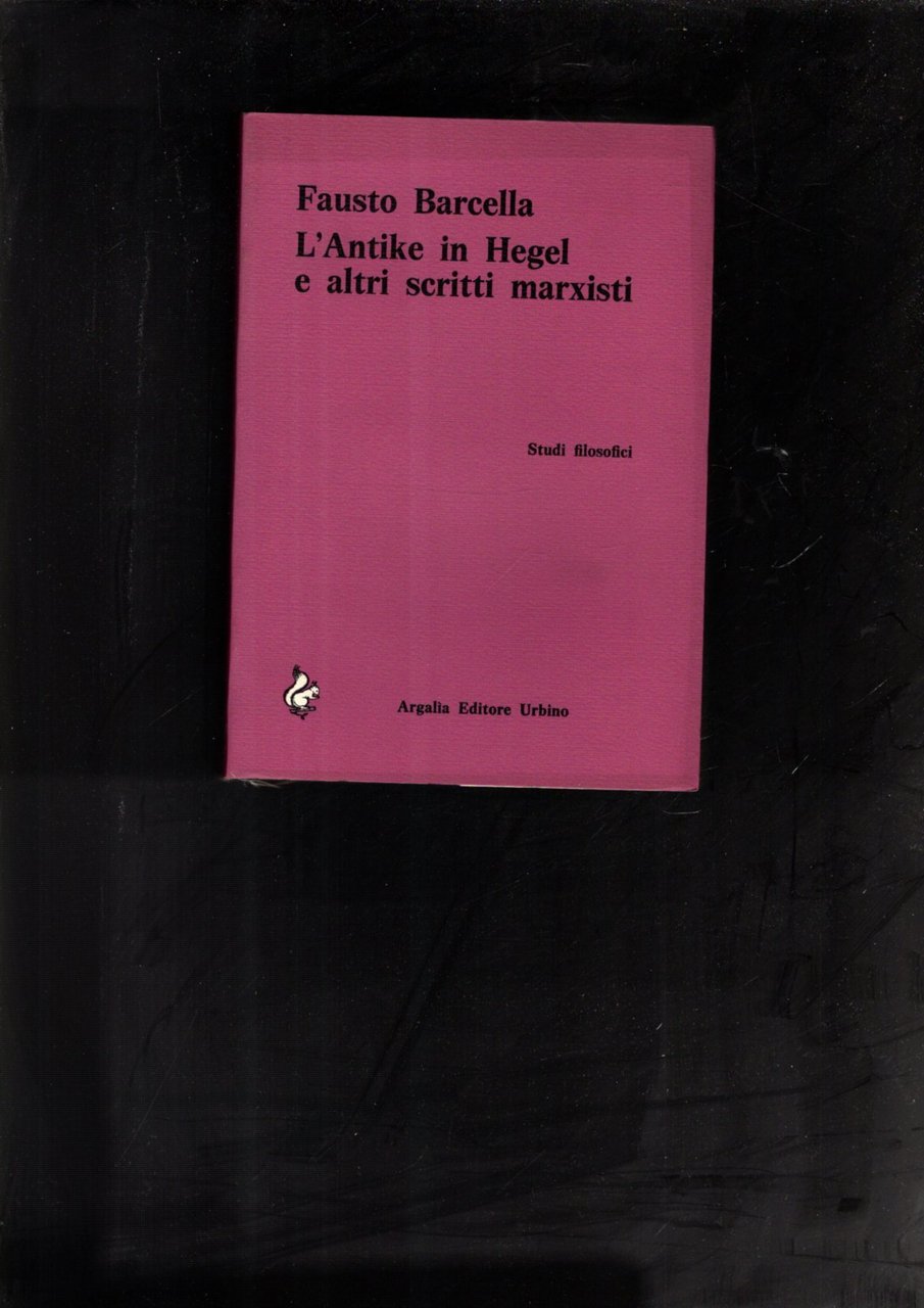L'ANTIKE IN HEGEL E ALTRI SCRITTI MARXISTI STUDI FILOSOFICI **
