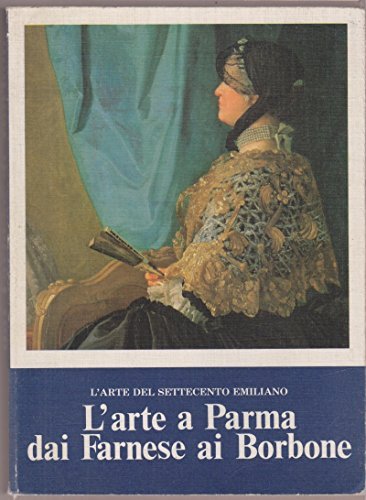 L'arte a Parma dai Farnese ai Borbone**