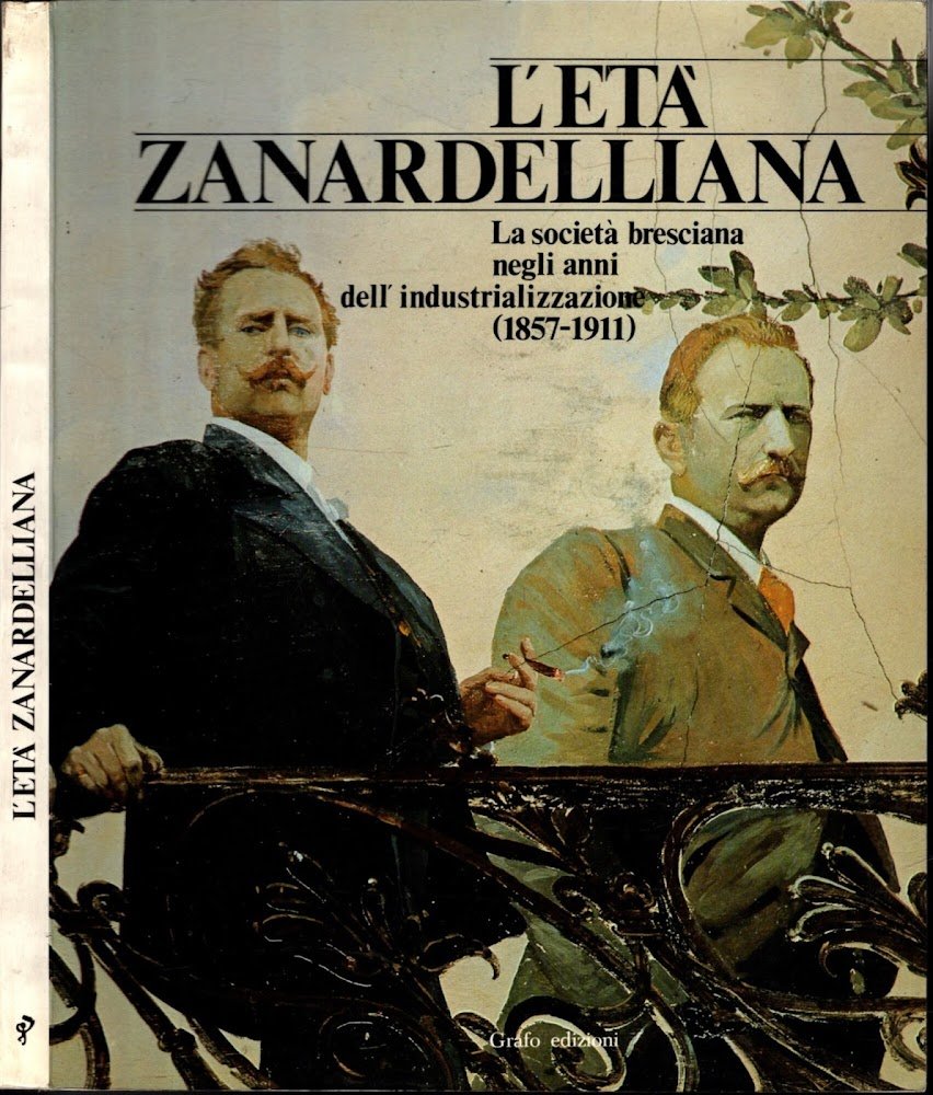 L'età zanardelliana. La società bresciana negli anni dell'industrializzazione (1857-1911)