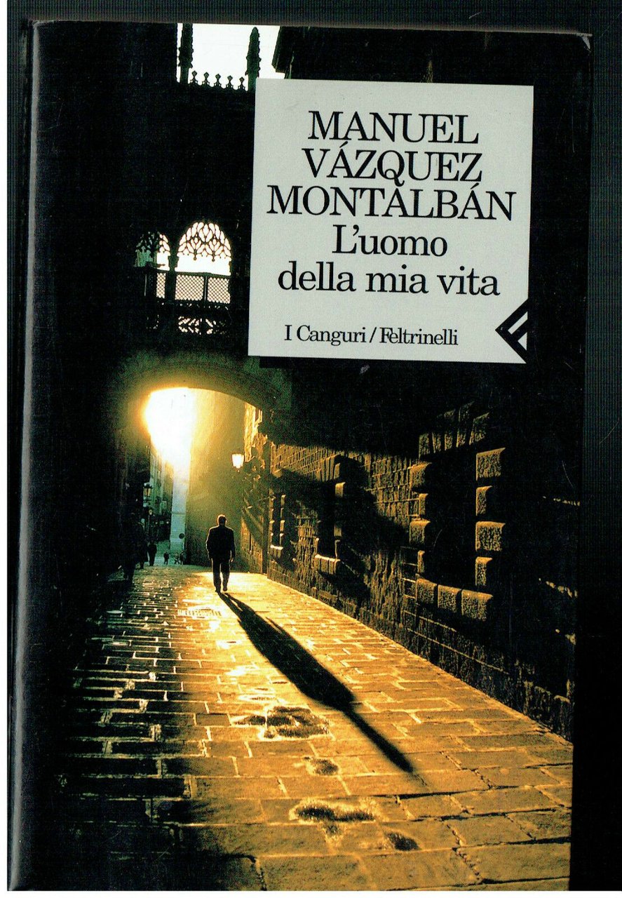 L'UOMO DELLA MIA VITA MANUEL VAZQUEZ MONTALBAN FELTRINELLI